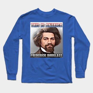 This Is America - Frederick Douglass Long Sleeve T-Shirt